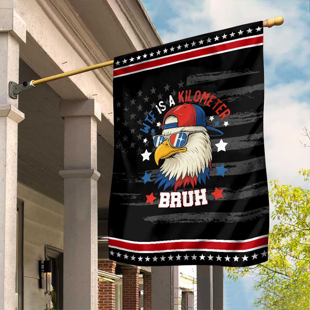 WTF Is A Kilometer Bruh Garden Flag Funny Patriotic American Bald Eagle TS02 Distressed Black Red Print Your Wear