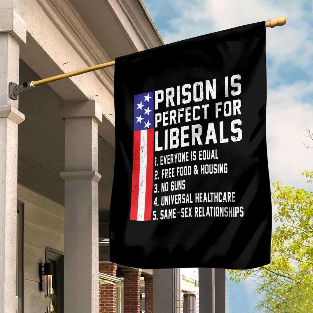 Prison Is Perfect For Liberals Garden Flag Distressed American Flag Conservative Humor TS02 Print Your Wear