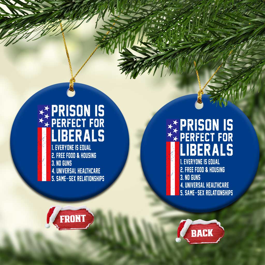 Prison Is Perfect For Liberals Ceramic Ornament Distressed American Flag Conservative Humor TS02 1pc Blue Print Your Wear