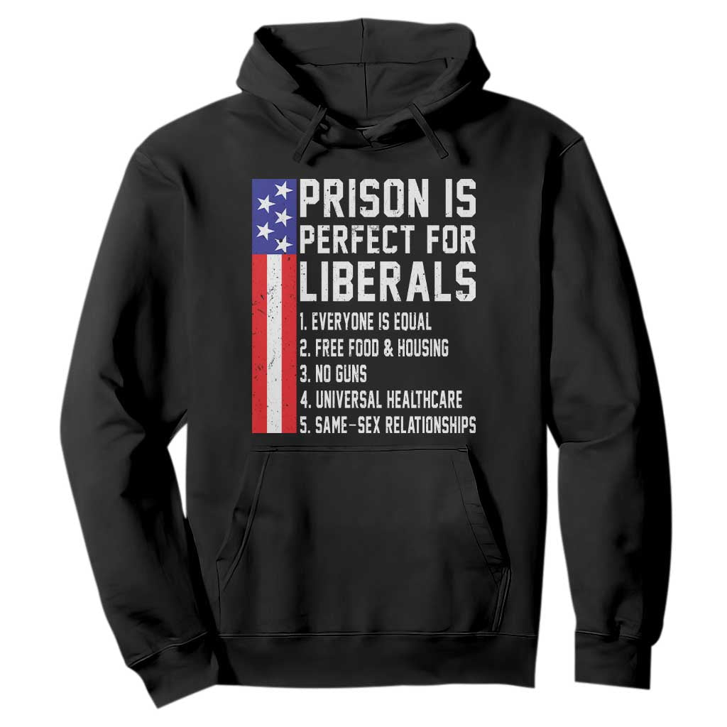 Prison Is Perfect For Liberals Hoodie Distressed American Flag Conservative Humor TS02 Black Print Your Wear