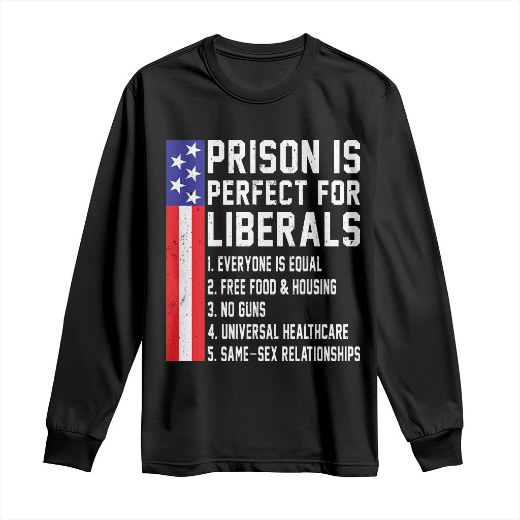 Prison Is Perfect For Liberals Long Sleeve Shirt Distressed American Flag Conservative Humor TS02 Black Print Your Wear