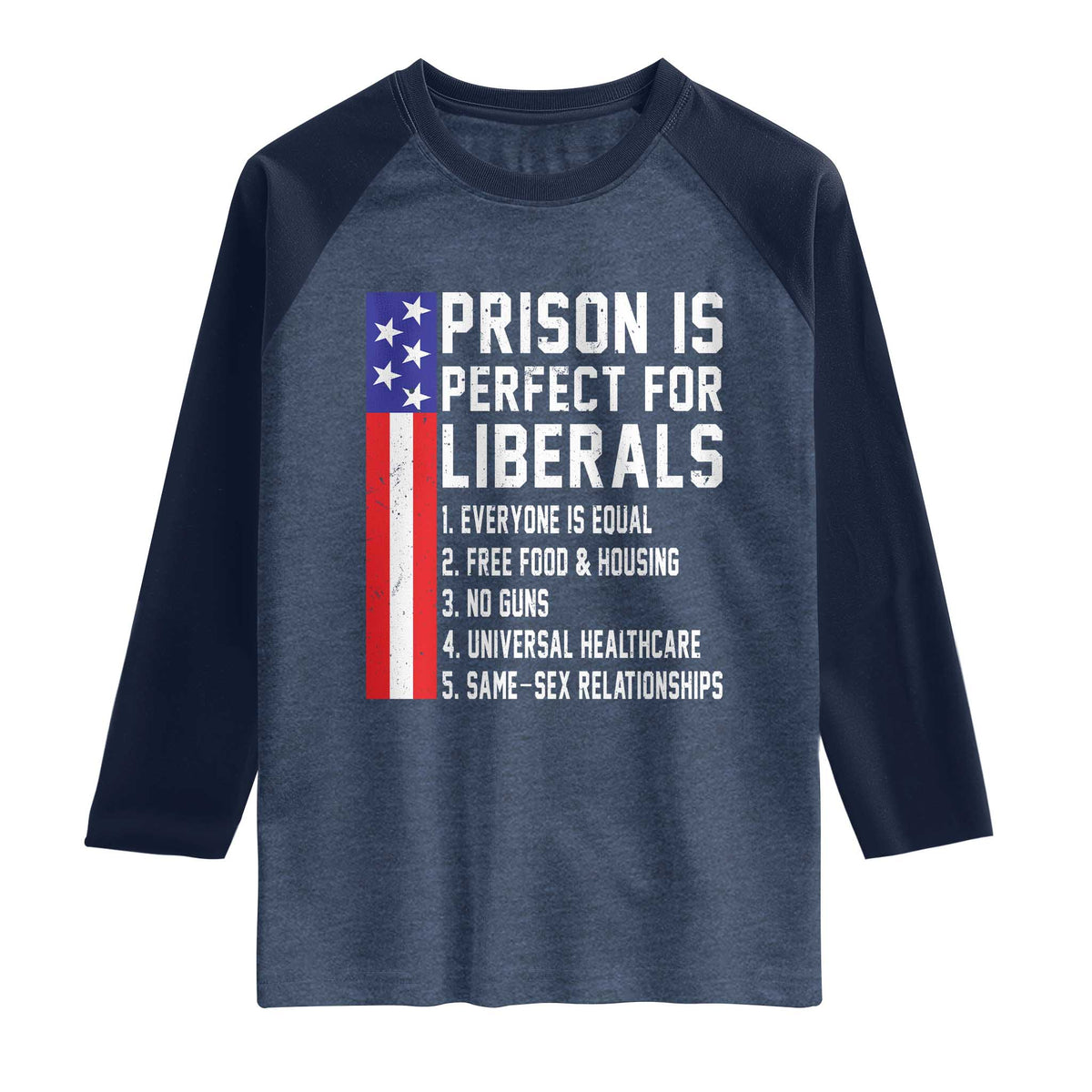 Prison Is Perfect For Liberals Raglan Shirt Distressed American Flag Conservative Humor TS02 Heather Denim Navy Print Your Wear