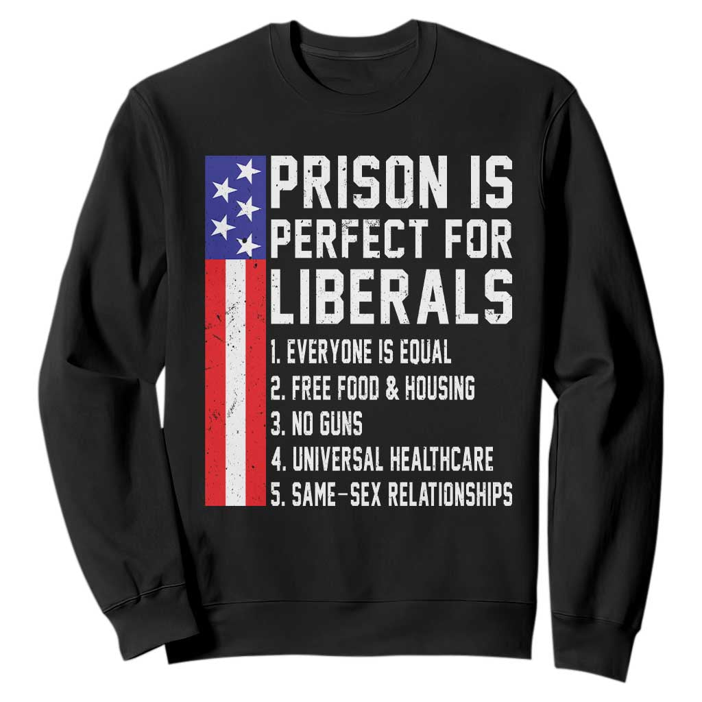 Prison Is Perfect For Liberals Sweatshirt Distressed American Flag Conservative Humor TS02 Black Print Your Wear