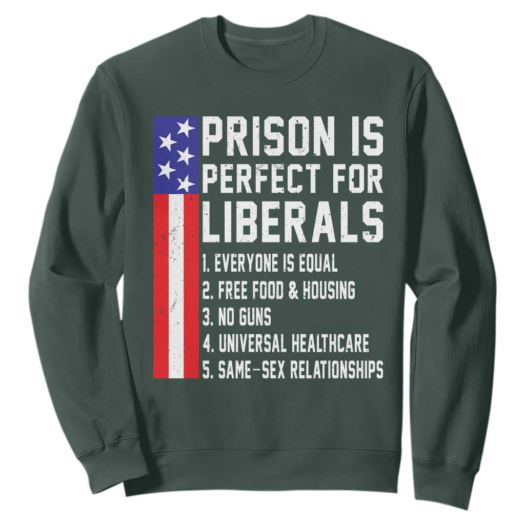 Prison Is Perfect For Liberals Sweatshirt Distressed American Flag Conservative Humor TS02 Dark Forest Green Print Your Wear