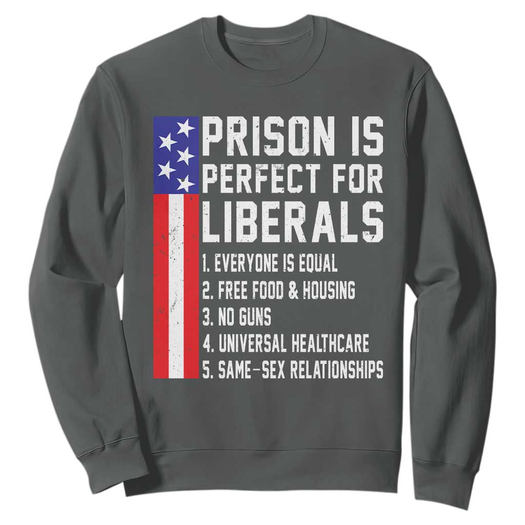 Prison Is Perfect For Liberals Sweatshirt Distressed American Flag Conservative Humor TS02 Dark Heather Print Your Wear