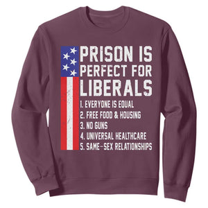 Prison Is Perfect For Liberals Sweatshirt Distressed American Flag Conservative Humor TS02 Maroon Print Your Wear