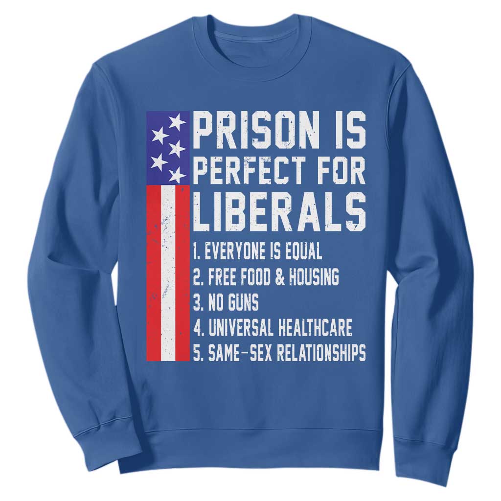 Prison Is Perfect For Liberals Sweatshirt Distressed American Flag Conservative Humor TS02 Royal Blue Print Your Wear