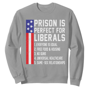 Prison Is Perfect For Liberals Sweatshirt Distressed American Flag Conservative Humor TS02 Sport Gray Print Your Wear