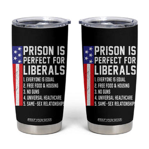Prison Is Perfect For Liberals Tumbler Cup Distressed American Flag Conservative Humor TS02 Black Print Your Wear