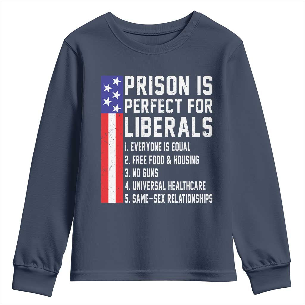 Prison Is Perfect For Liberals Youth Sweatshirt Distressed American Flag Conservative Humor TS02 Navy Print Your Wear