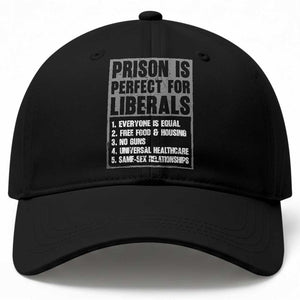 Prison Is Perfect For Liberals Baseball Cap Satirical List Retro Grunge Conservative Humor TS02 Print Your Wear