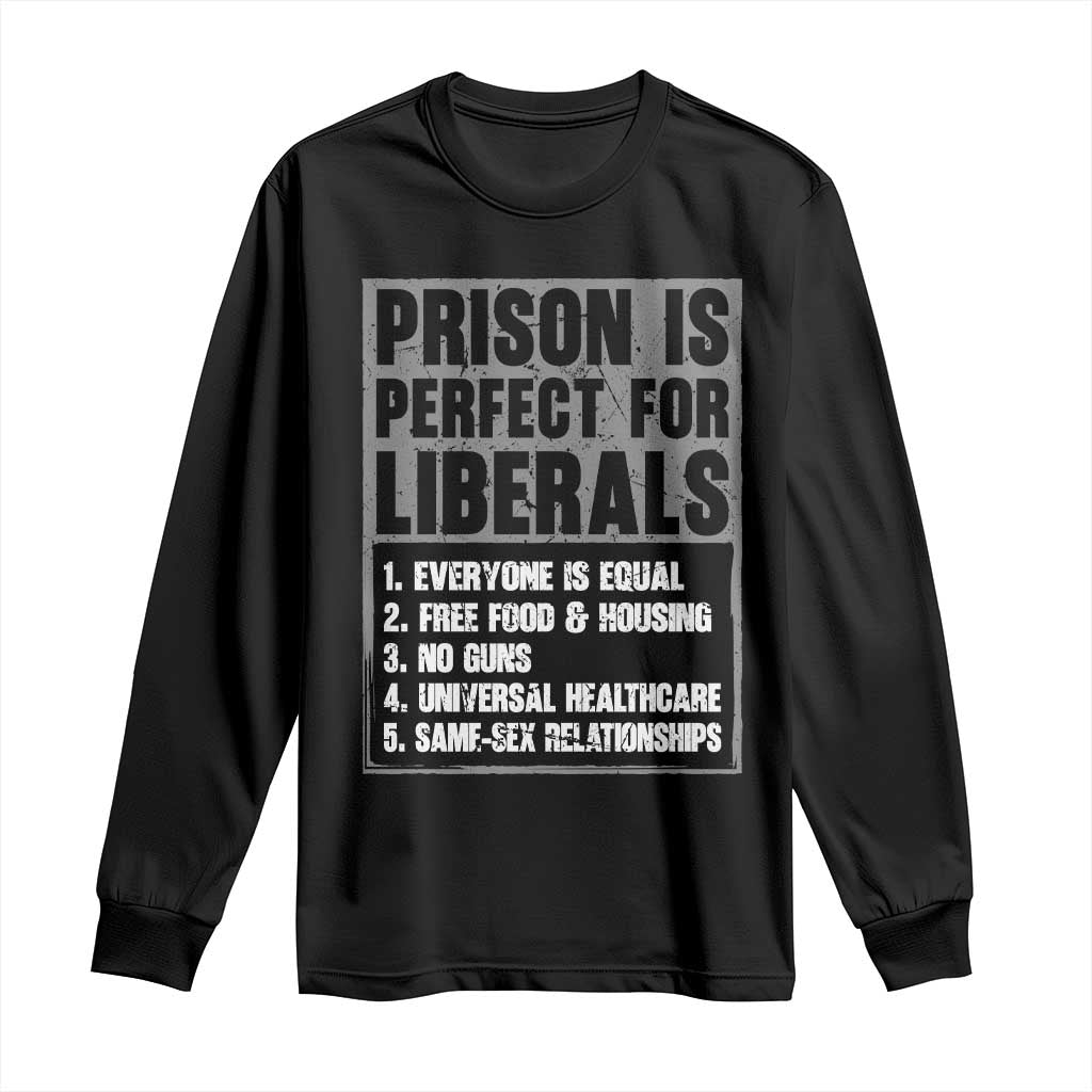 Prison Is Perfect For Liberals Long Sleeve Shirt Satirical List Retro Grunge Conservative Humor TS02 Black Print Your Wear