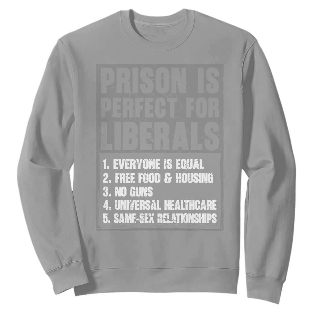 Prison Is Perfect For Liberals Sweatshirt Satirical List Retro Grunge Conservative Humor TS02 Sport Gray Print Your Wear