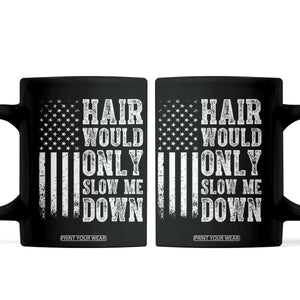Funny Bald Pride Hair Would Only Slow Me Down Coffee Mug Distressed Patriotic US Flag Bald Men Joke TS02 Black Print Your Wear