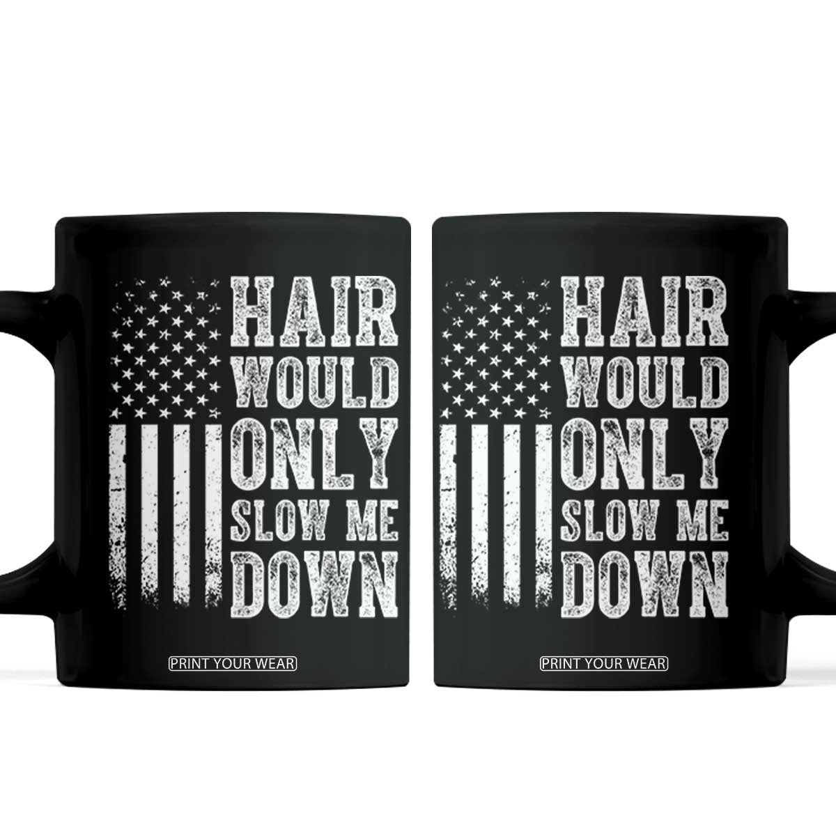 Funny Bald Pride Hair Would Only Slow Me Down Coffee Mug Distressed Patriotic US Flag Bald Men Joke TS02 Black Print Your Wear