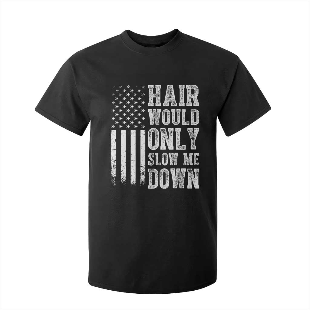 Funny Bald Pride Hair Would Only Slow Me Down T Shirt For Kid Distressed Patriotic US Flag Bald Men Joke TS02 Black Print Your Wear