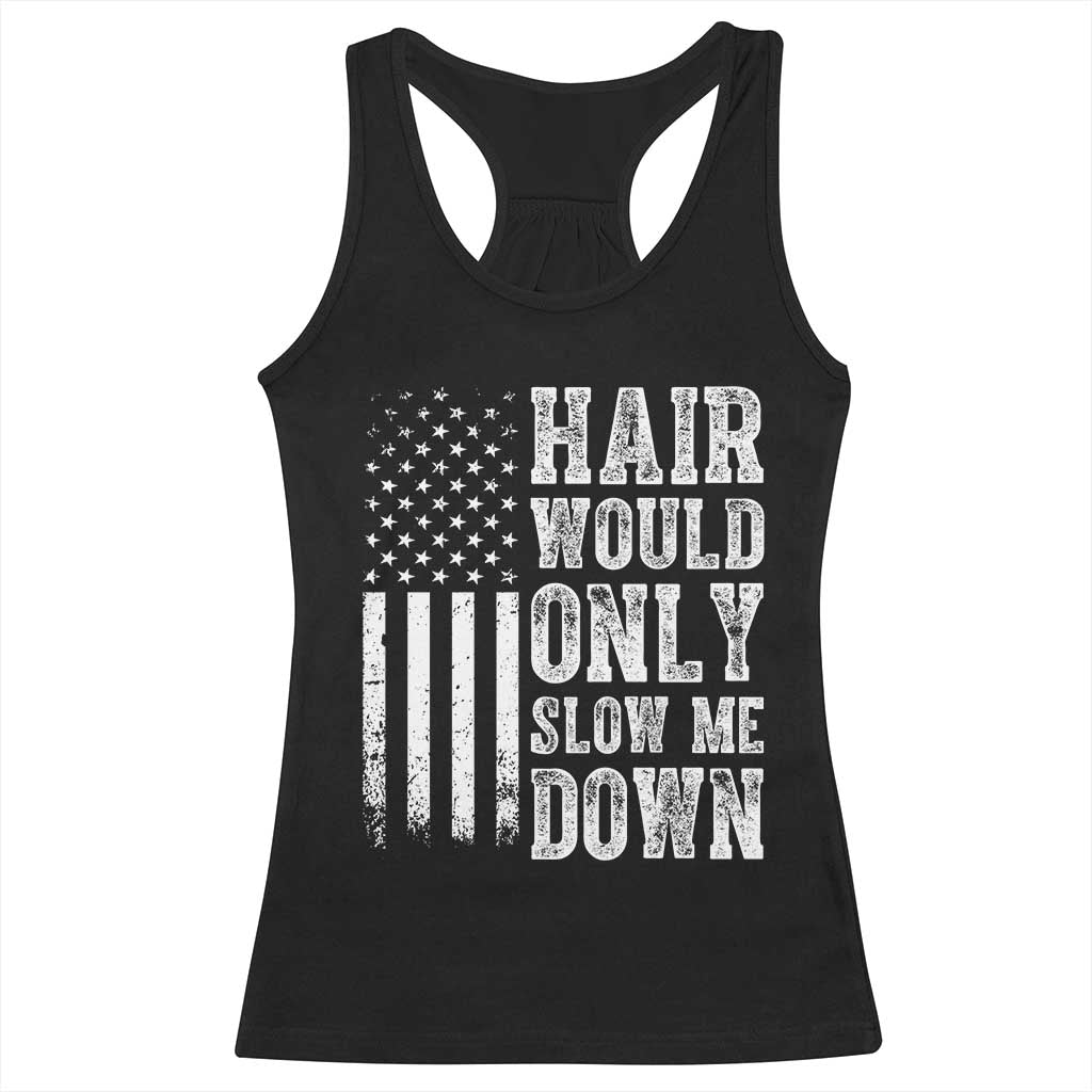 Funny Bald Pride Hair Would Only Slow Me Down Racerback Tank Top Distressed Patriotic US Flag Bald Men Joke TS02 Black Print Your Wear