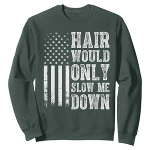 Funny Bald Pride Hair Would Only Slow Me Down Sweatshirt Distressed Patriotic US Flag Bald Men Joke TS02 Dark Forest Green Print Your Wear