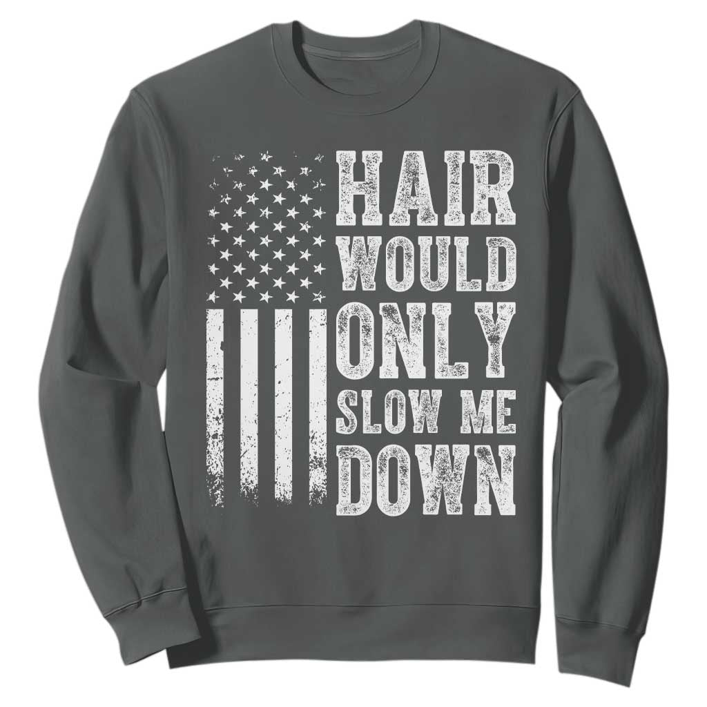 Funny Bald Pride Hair Would Only Slow Me Down Sweatshirt Distressed Patriotic US Flag Bald Men Joke TS02 Dark Heather Print Your Wear