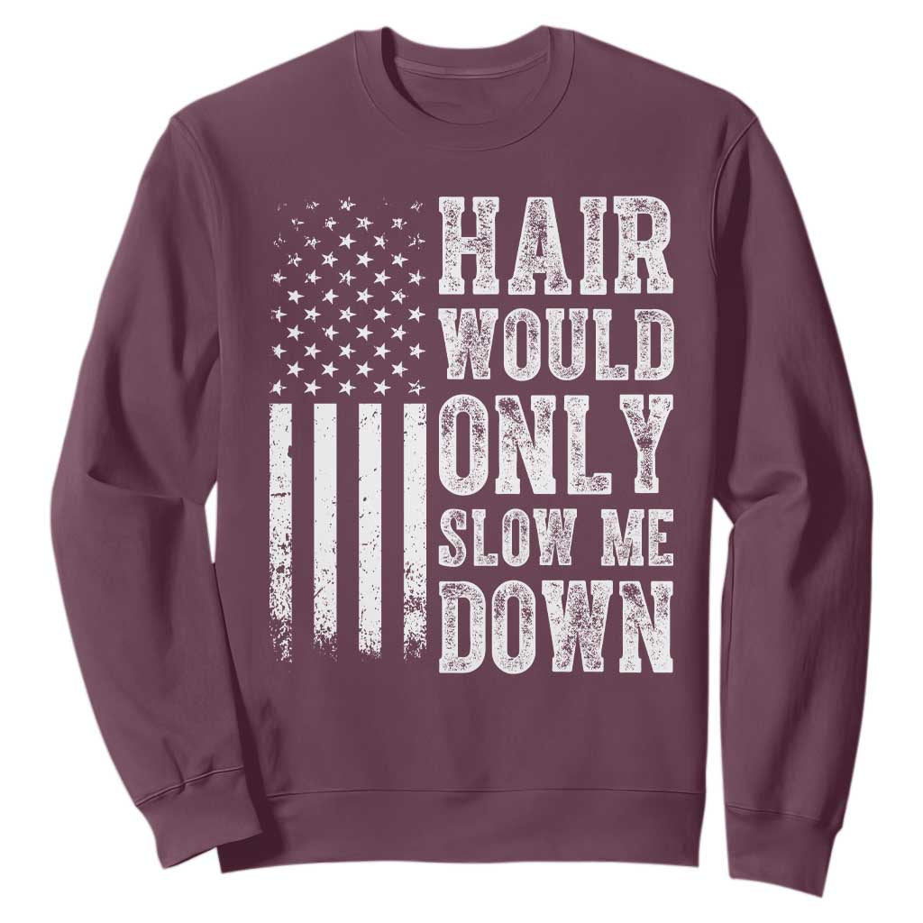 Funny Bald Pride Hair Would Only Slow Me Down Sweatshirt Distressed Patriotic US Flag Bald Men Joke TS02 Maroon Print Your Wear