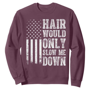 Funny Bald Pride Hair Would Only Slow Me Down Sweatshirt Distressed Patriotic US Flag Bald Men Joke TS02 Maroon Print Your Wear