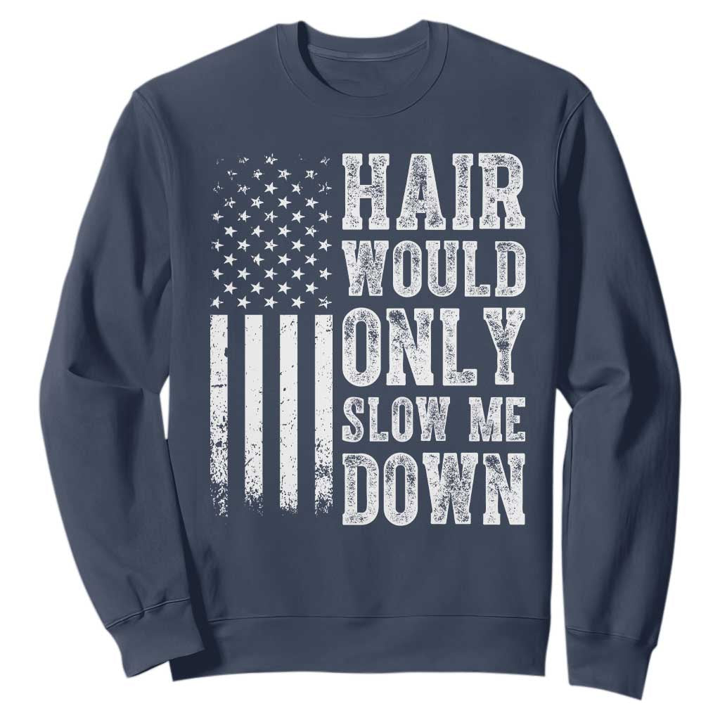 Funny Bald Pride Hair Would Only Slow Me Down Sweatshirt Distressed Patriotic US Flag Bald Men Joke TS02 Navy Print Your Wear