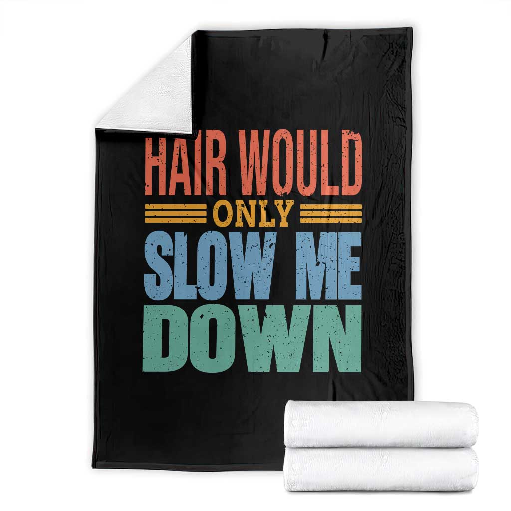 Retro 70s Hair Would Only Slow Me Down Throw Blanket Vintage Distressed Typography Funny Bald Joke TS02 Black Print Your Wear