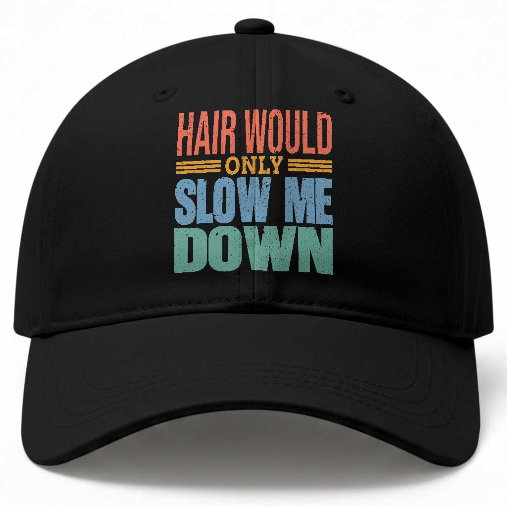 Retro 70s Hair Would Only Slow Me Down Baseball Cap Vintage Distressed Typography Funny Bald Joke TS02 Print Your Wear