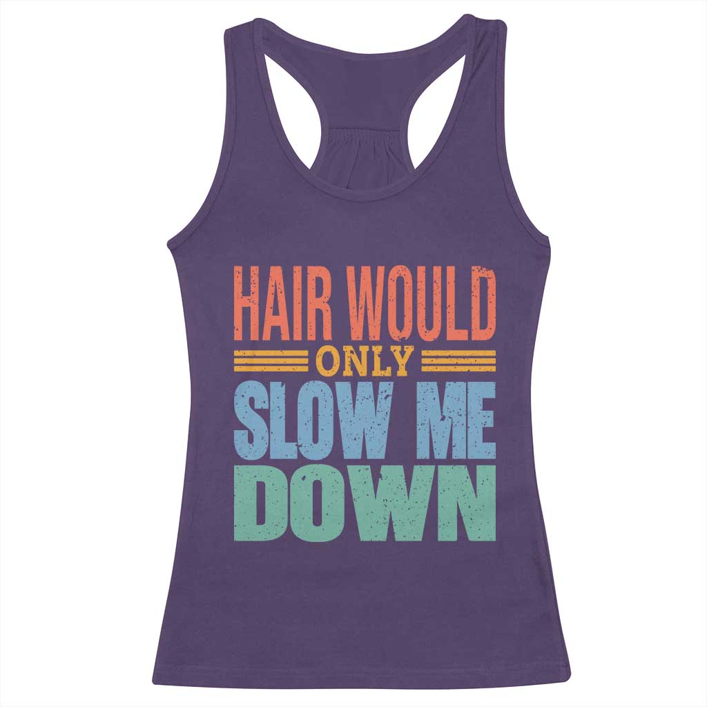 Retro 70s Hair Would Only Slow Me Down Racerback Tank Top Vintage Distressed Typography Funny Bald Joke TS02 Purple Print Your Wear