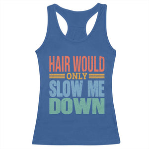 Retro 70s Hair Would Only Slow Me Down Racerback Tank Top Vintage Distressed Typography Funny Bald Joke TS02 Royal Blue Print Your Wear
