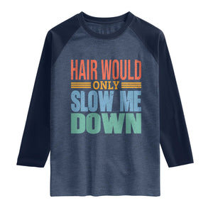 Retro 70s Hair Would Only Slow Me Down Raglan Shirt Vintage Distressed Typography Funny Bald Joke TS02 Heather Denim Navy Print Your Wear