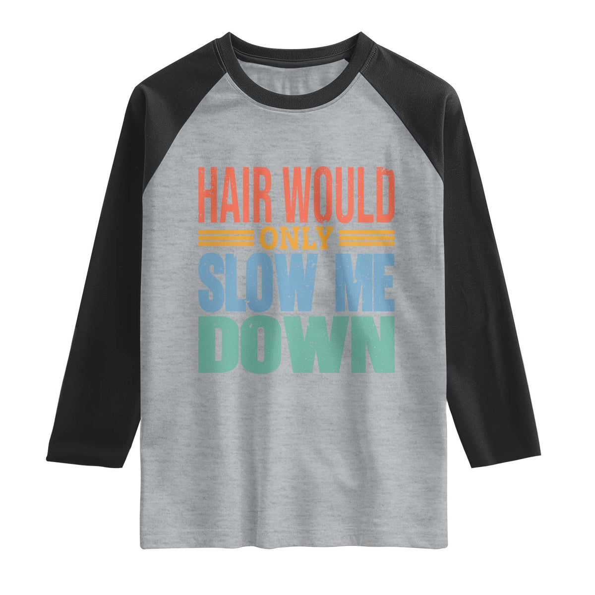 Retro 70s Hair Would Only Slow Me Down Raglan Shirt Vintage Distressed Typography Funny Bald Joke TS02 Heather Gray Black Print Your Wear