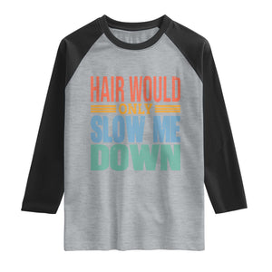 Retro 70s Hair Would Only Slow Me Down Raglan Shirt Vintage Distressed Typography Funny Bald Joke TS02 Heather Gray Black Print Your Wear