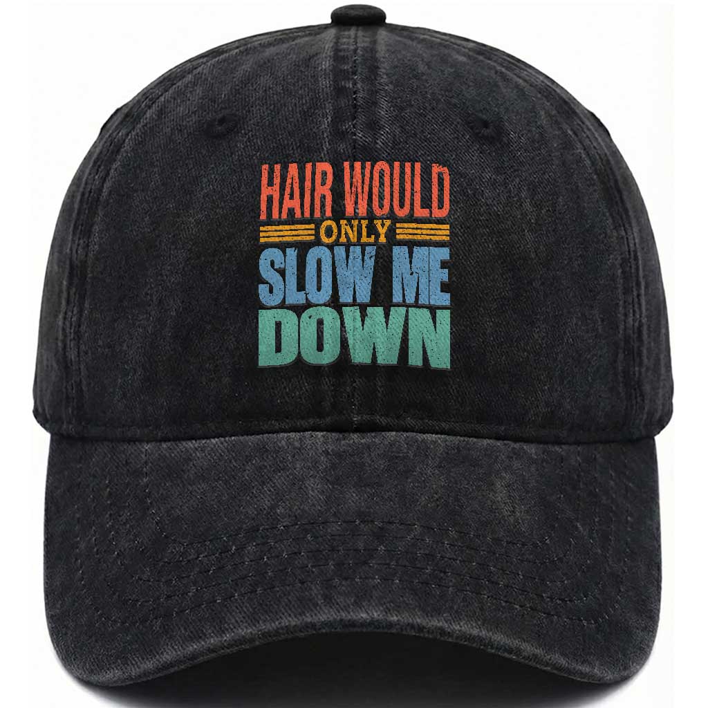 Retro 70s Hair Would Only Slow Me Down Washed Cotton Baseball Cap Vintage Distressed Typography Funny Bald Joke TS02 Print Your Wear