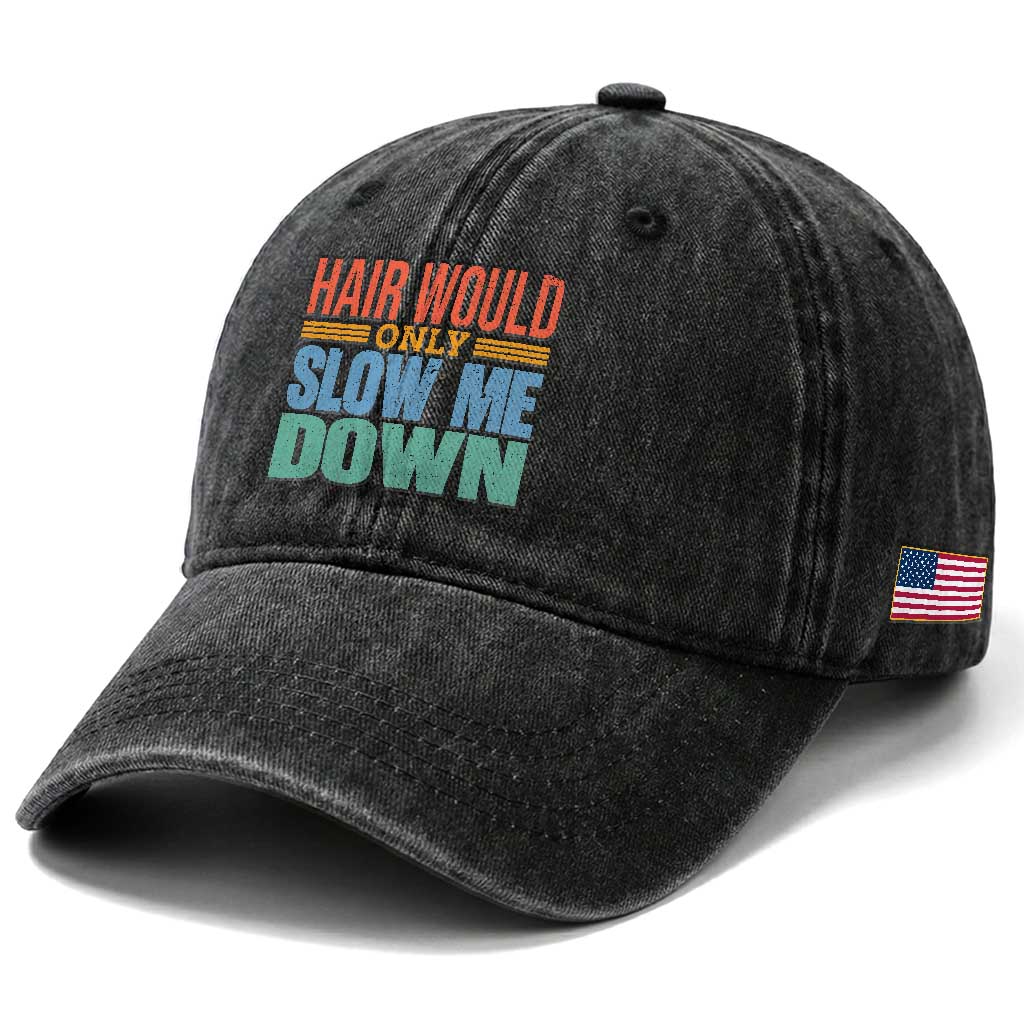 Retro 70s Hair Would Only Slow Me Down Washed Cotton Baseball Cap Vintage Distressed Typography Funny Bald Joke TS02 Print Your Wear