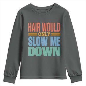 Retro 70s Hair Would Only Slow Me Down Youth Sweatshirt Vintage Distressed Typography Funny Bald Joke TS02 Dark Heather Print Your Wear