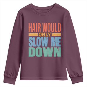 Retro 70s Hair Would Only Slow Me Down Youth Sweatshirt Vintage Distressed Typography Funny Bald Joke TS02 Maroon Print Your Wear