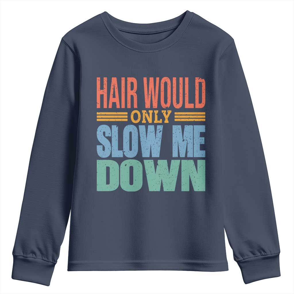 Retro 70s Hair Would Only Slow Me Down Youth Sweatshirt Vintage Distressed Typography Funny Bald Joke TS02 Navy Print Your Wear