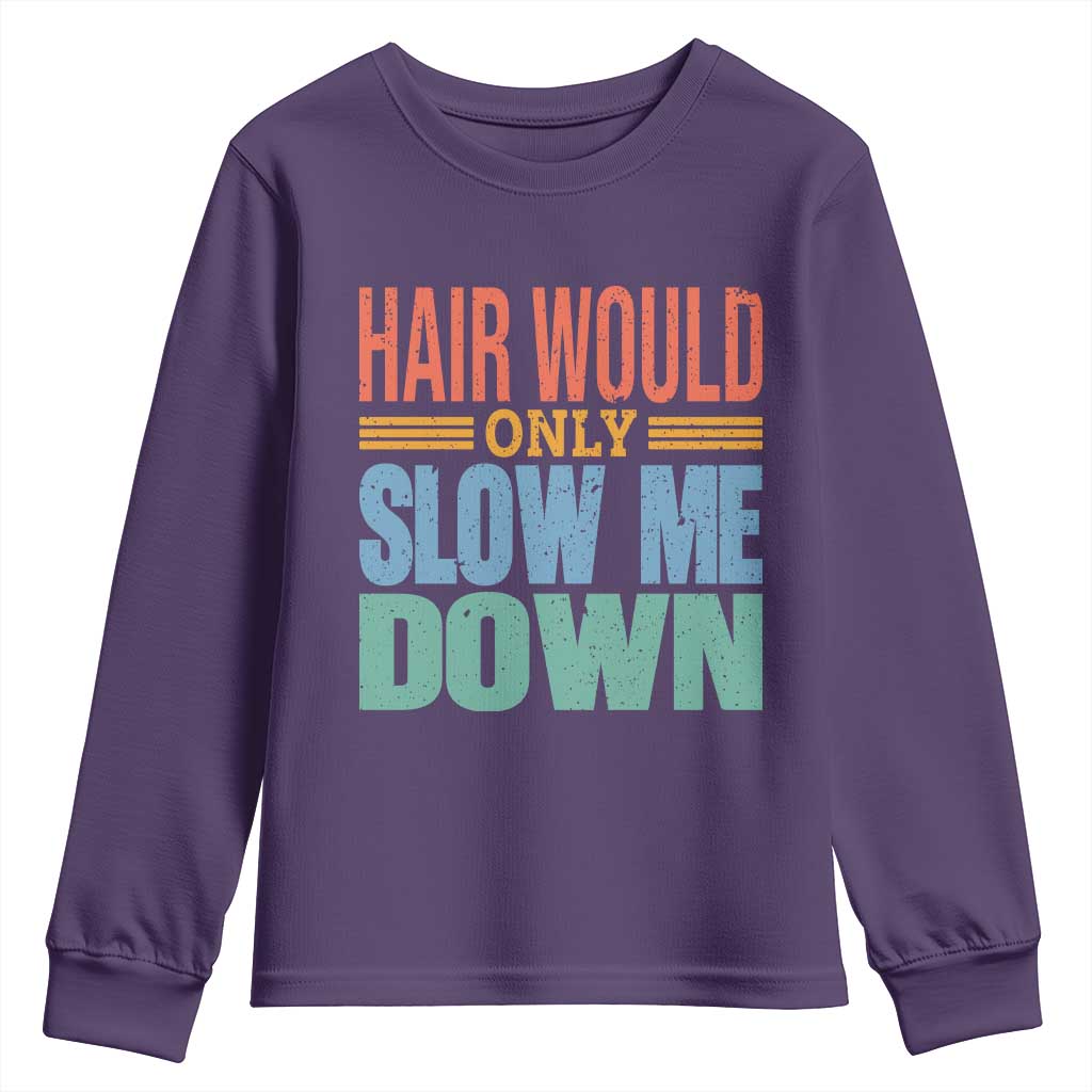 Retro 70s Hair Would Only Slow Me Down Youth Sweatshirt Vintage Distressed Typography Funny Bald Joke TS02 Purple Print Your Wear