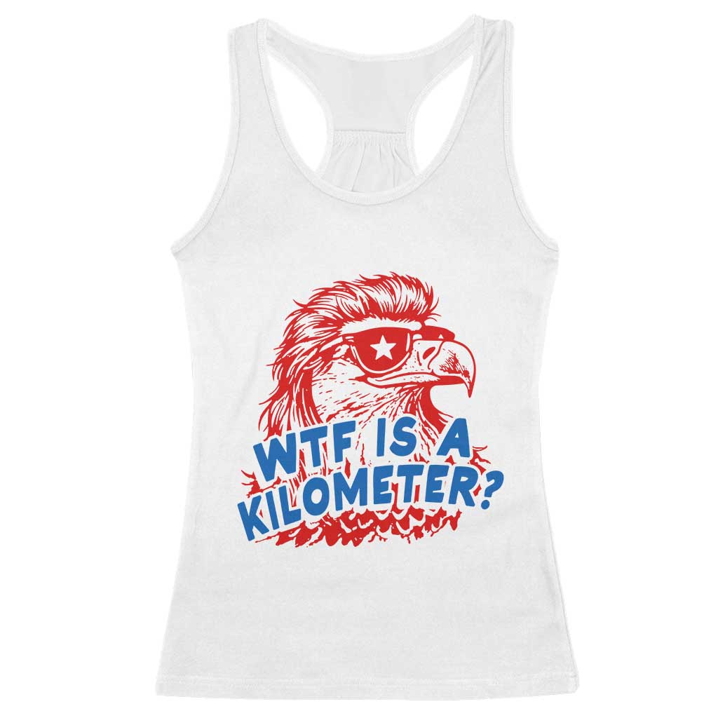 WTF Is A Kilometer Funny American Bald Eagle Racerback Tank Top Patriotic 4th of July Humor TS02 White Print Your Wear