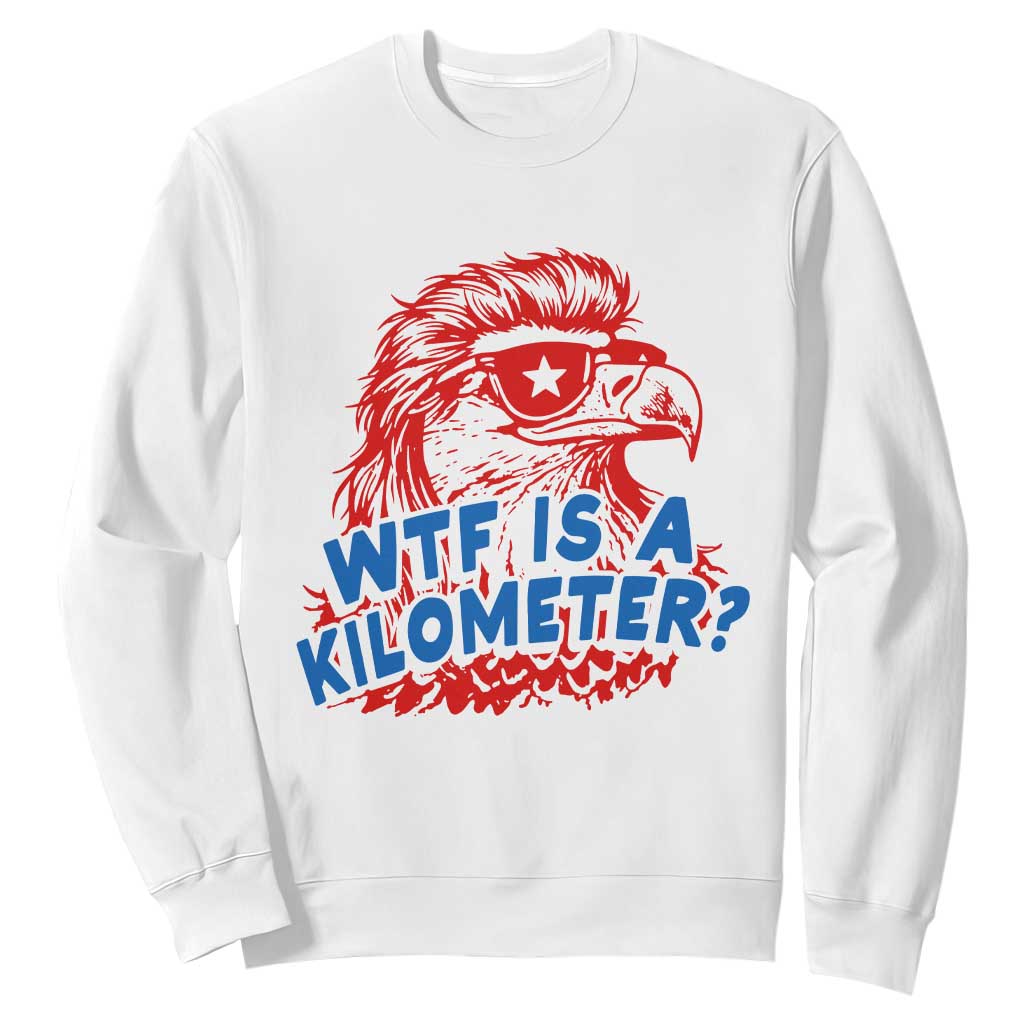 WTF Is A Kilometer Funny American Bald Eagle Sweatshirt Patriotic 4th of July Humor TS02 White Print Your Wear