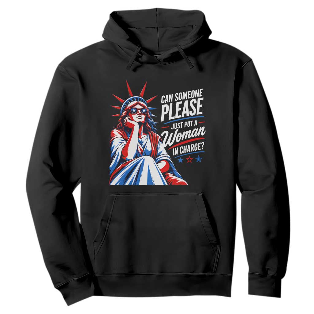 Patriotic Lady Liberty Feminist Graphic Hoodie Can Someone Please Just Put A Woman In Charge Funny Feminism TS02 Black Print Your Wear
