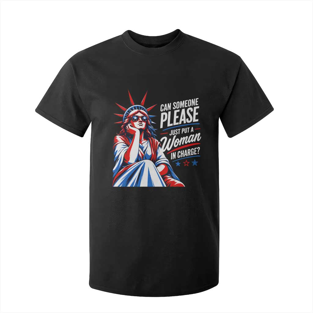 Patriotic Lady Liberty Feminist Graphic T Shirt For Kid Can Someone Please Just Put A Woman In Charge Funny Feminism TS02 Black Print Your Wear