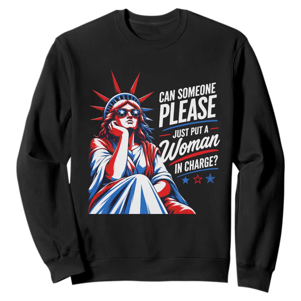 Patriotic Lady Liberty Feminist Graphic Sweatshirt Can Someone Please Just Put A Woman In Charge Funny Feminism TS02 Black Print Your Wear