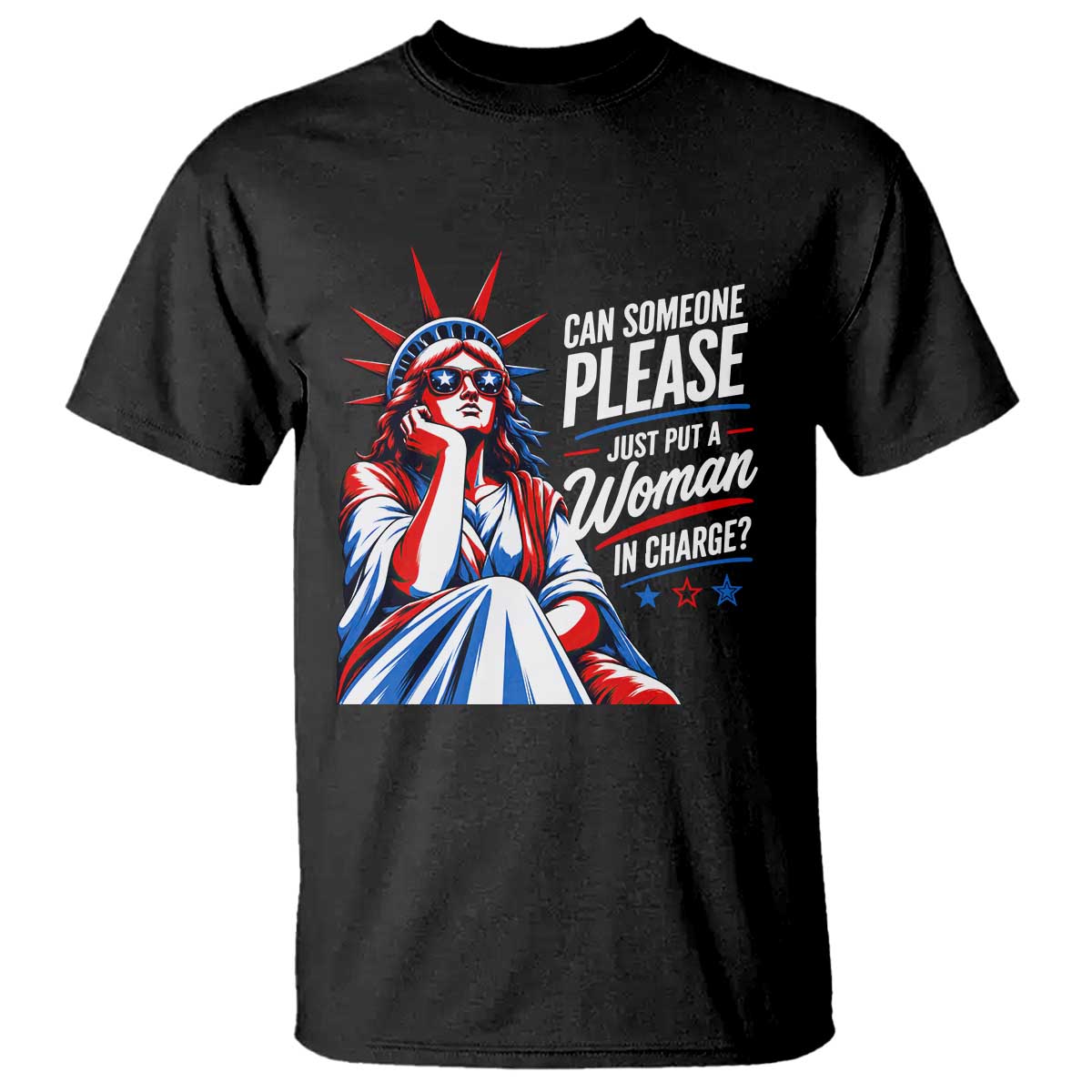 Patriotic Lady Liberty Feminist Graphic T Shirt Can Someone Please Just Put A Woman In Charge Funny Feminism TS02 Black Print Your Wear