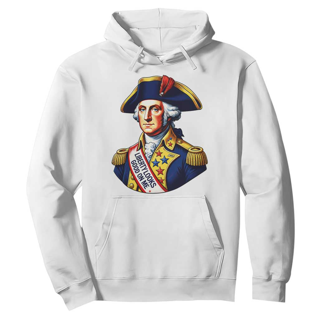 George Washington Patriotic History Graphic Hoodie Liberty Looks Good On Me 4th of July Founding Father Humor TS02 White Print Your Wear