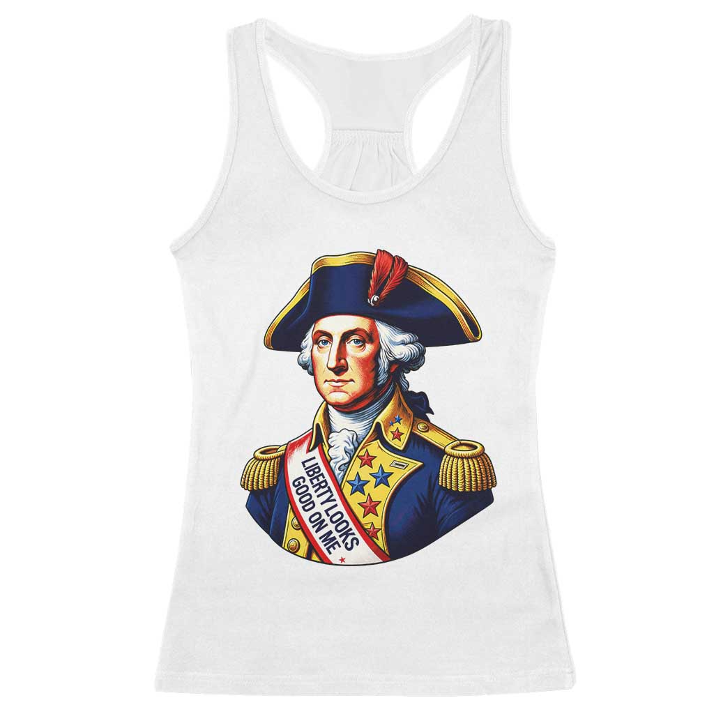 George Washington Patriotic History Graphic Racerback Tank Top Liberty Looks Good On Me 4th of July Founding Father Humor TS02 White Print Your Wear