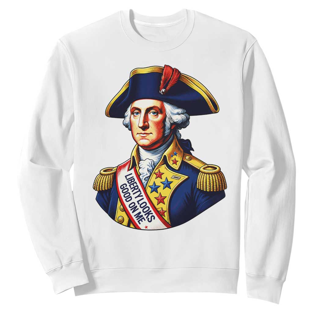 George Washington Patriotic History Graphic Sweatshirt Liberty Looks Good On Me 4th of July Founding Father Humor TS02 White Print Your Wear