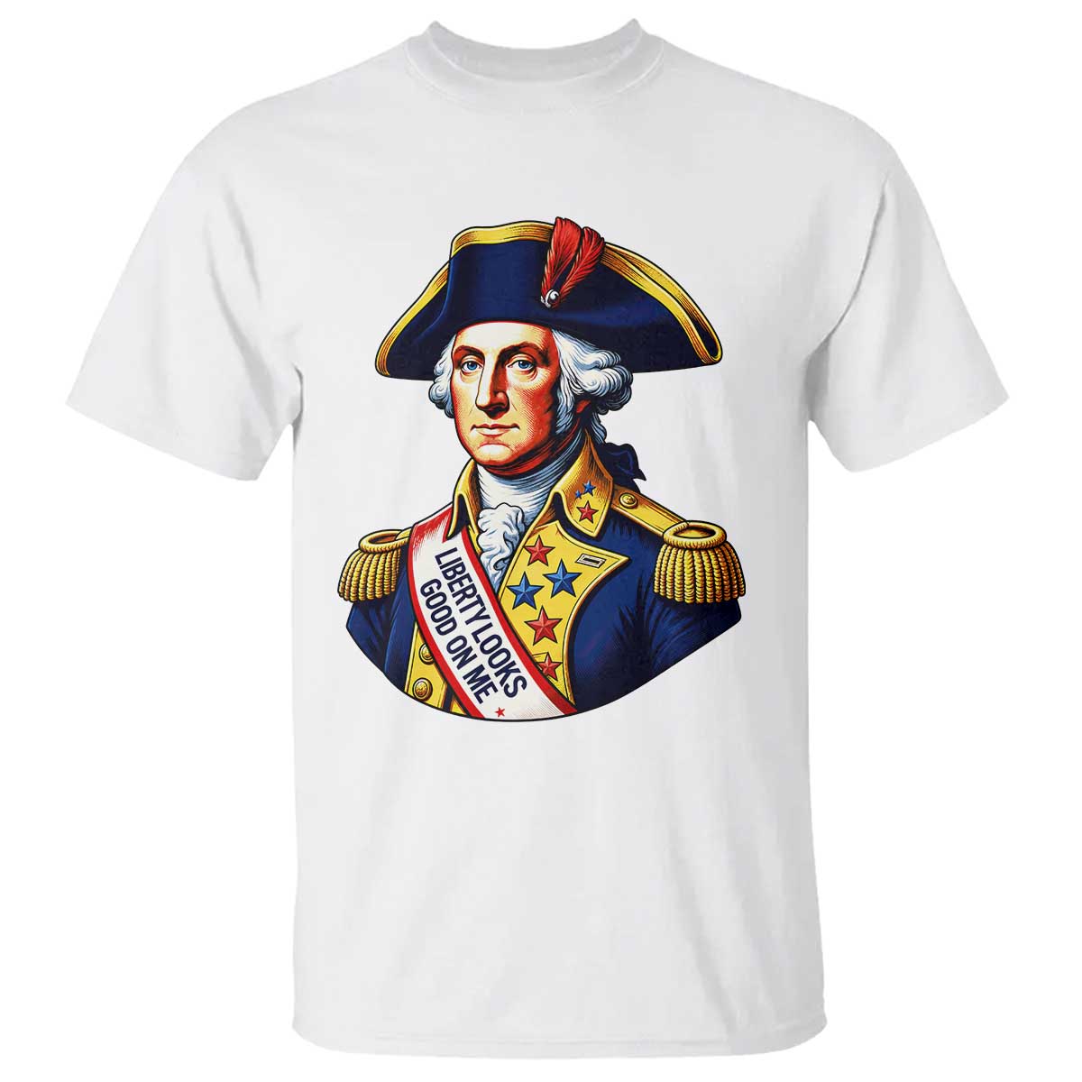 George Washington Patriotic History Graphic T Shirt Liberty Looks Good On Me 4th of July Founding Father Humor TS02 White Print Your Wear