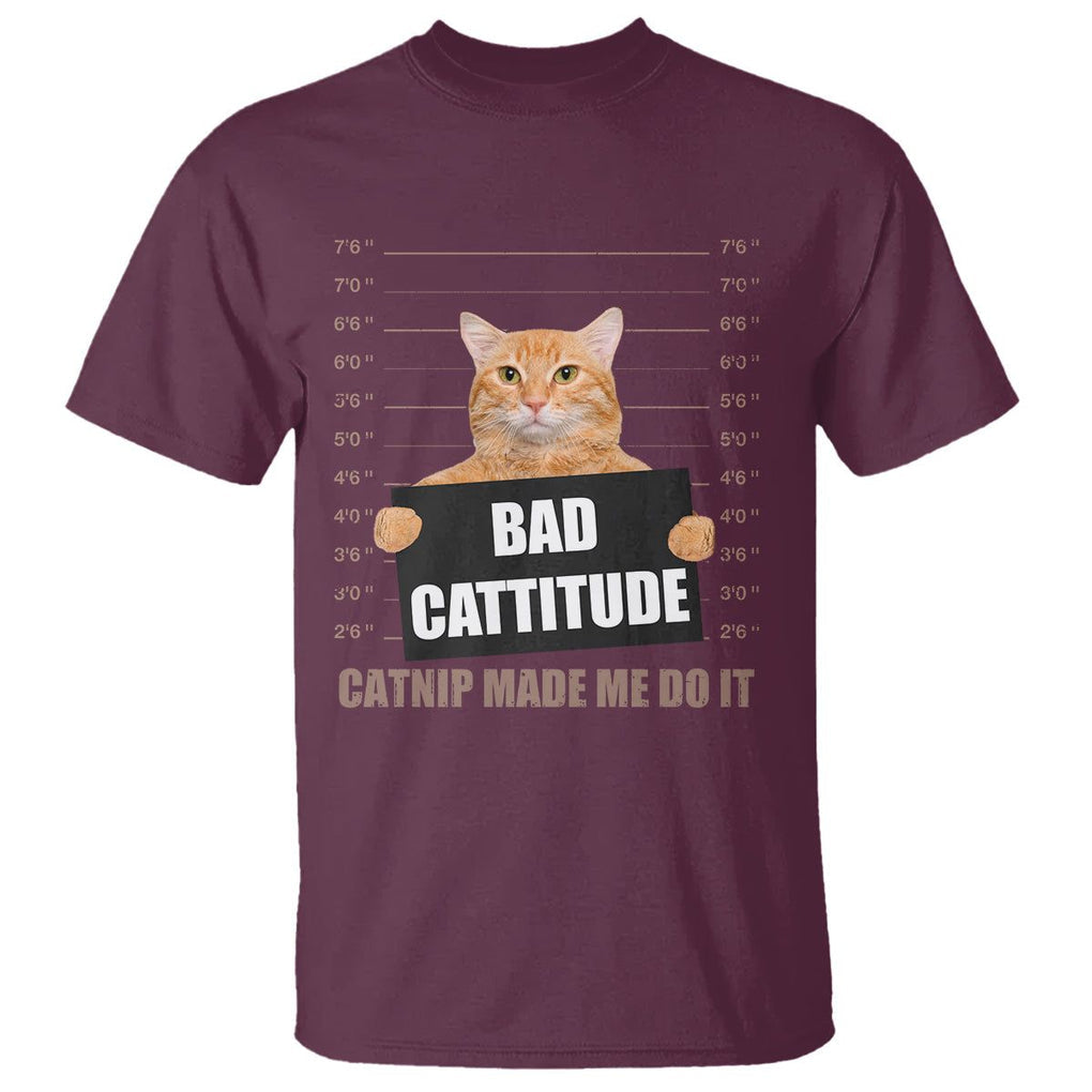 Funny Cat Mugshot T Shirt Bad Cattitude Catnip Made Me Do It TS02 Maroon Printyourwear